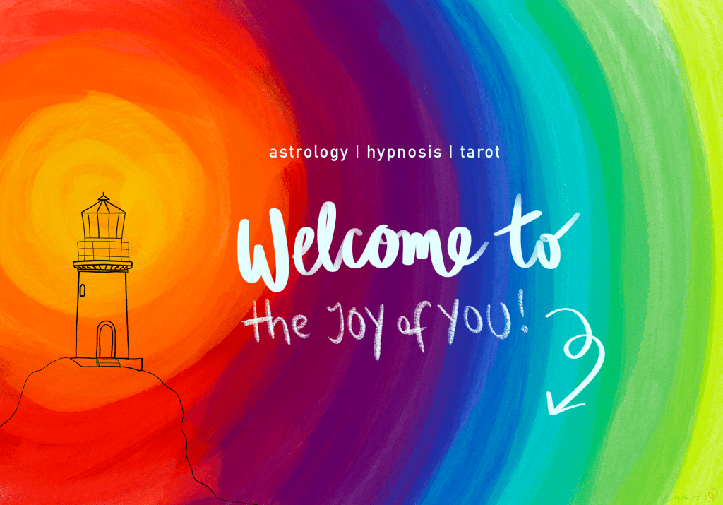 The outline of a lighthouse on a cliff sits in front of a yellow circle on the left side of the image. A rainbow emanates from this lighthouse, going right until the edge of the image is light green. Over the rainbow, white text reads: astrology, hypnosis, tarot. Welcome to the Joy of You! A curling white arrow points down towards the rest of the page.